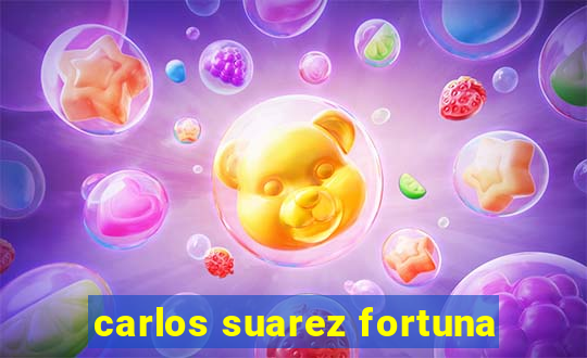 carlos suarez fortuna